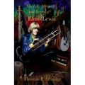The Life, Aftermath, and Legacy of Elmo Lewis: A 21st Century Reexamination of the Story and Contemporary Impact of Brian Jones - Paperback
