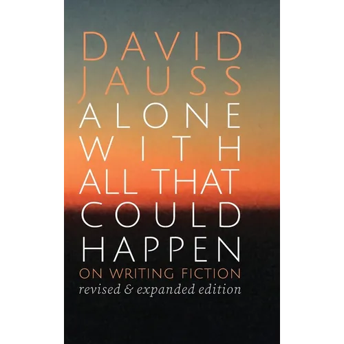 Alone with All That Could Happen: On Writing Fiction - Hardcover