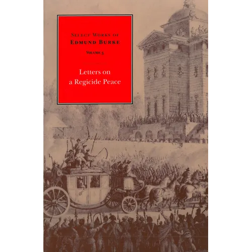 Select Works of Edmund Burke: Letters on a Regicide Peace - Paperback
