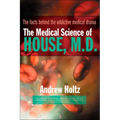 The Medical Science of House, M.D.: The Facts Behind the Addictive Medical Drama - Paperback