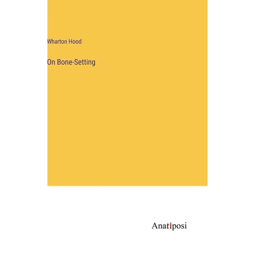 On Bone-Setting - Hardcover