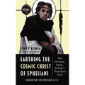 Earthing the Cosmic Christ of Ephesians--The Universe, Trinity, and Zhiyi's Threefold Truth, Volume 3: Commentary on Ephesians 2:1-12 - Paperback