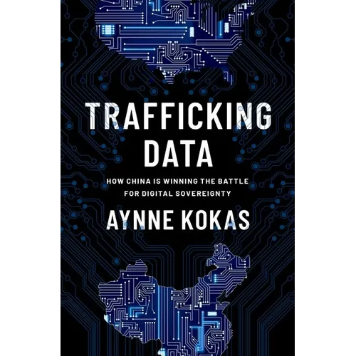 Trafficking Data: How China Is Winning the Battle for Digital Sovereignty - Hardcover