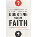 Doubting Toward Faith: The Journey to Confident Christianity - Paperback