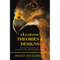 Elearning Theories & Designs: Between Theory & Practice. a Guide for Novice Instructional Designers - Paperback