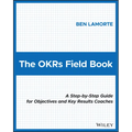 The Okrs Field Book: A Step-By-Step Guide for Objectives and Key Results Coaches - Paperback