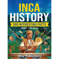 Inca History: 500 Interesting Facts About the Incas - Hardcover
