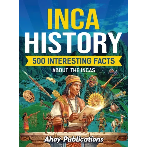 Inca History: 500 Interesting Facts About the Incas - Hardcover