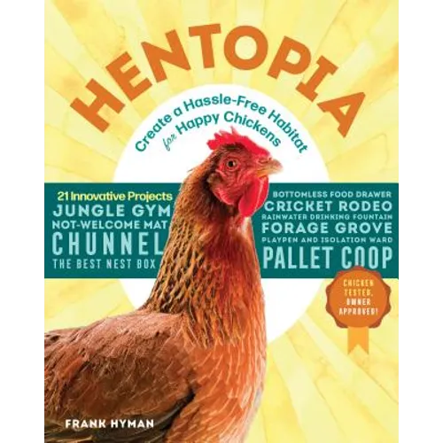 Hentopia: Create a Hassle-Free Habitat for Happy Chickens; 21 Innovative Projects - Paperback