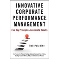 Innovative Corporate Performance Management: Five Key Principles to Accelerate Results - Hardcover