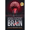 Adolescent Brain 101: A Crash Course for Parents and Educators to Navigate Teen Mental Development, Emotional Well-being, and Academic Success - Paperback
