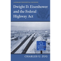 Dwight D. Eisenhower and the Federal Highway Act - Paperback