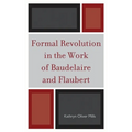 Formal Revolution in the Work of Baudelaire and Flaubert - Paperback