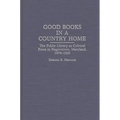 Good Books in a Country Home: The Public Library as Cultural Force in Hagerstown, Maryland, 1878-1920 - Hardcover