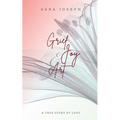 Grief, Joy & Art: A True Story of Love - Paperback