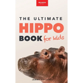 Hippos The Ultimate Hippo Book for Kids: 100+ Amazing Hippo Facts, Photos, Quiz + More - Hardcover
