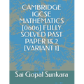 Cambridge Igcse Mathematics [0606] Fully Solved Past Paper 1& 2 [Variant 1] - Paperback
