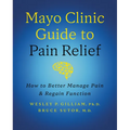 Mayo Clinic Guide to Pain Relief, 3rd Edition: How to Better Manage Pain and Regain Function - Hardcover
