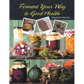 Ferment Your Way to Good Health - Paperback