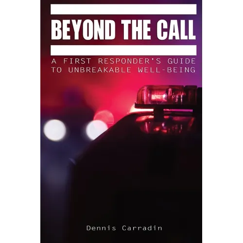 Beyond the Call: A First Responder's Guide to Unbreakable Well-Being - Paperback