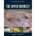 Favorite Flies for the Upper Midwest: 50 Essential Patterns from Local Experts - Hardcover