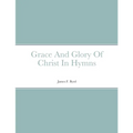 Grace And Glory Of Christ In Hymns - Paperback
