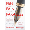 Pen Your Pain Into Parables: A Tool for Recovery - Paperback