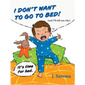 I Don't Want to Go to Bed!: (and I'll tell you why) - Hardcover
