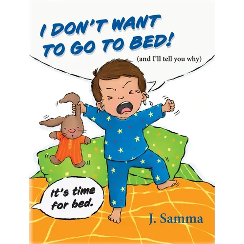 I Don't Want to Go to Bed!: (and I'll tell you why) - Hardcover