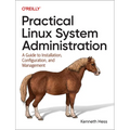 Practical Linux System Administration: A Guide to Installation, Configuration, and Management - Paperback