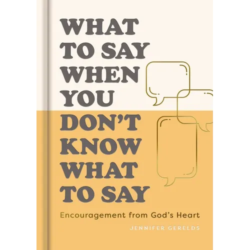 What to Say When You Don't Know What to Say: Encouragement from God's Heart - Hardcover