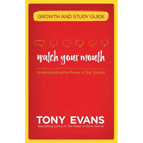 Watch Your Mouth Growth and Study Guide: Understanding the Power of the Tongue - Paperback