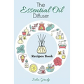 The Essential Oil Diffuser Recipes Book - Paperback