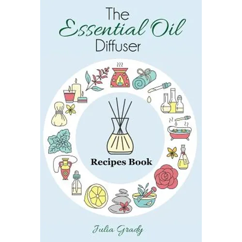 The Essential Oil Diffuser Recipes Book - Paperback