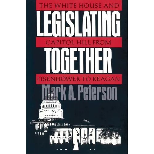 Legislating Together: The White House and Capitol Hill from Eisenhower to Reagan - Paperback
