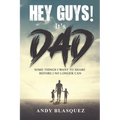 Hey Guys! It's Dad: Some Things I Want to Share Before I No Longer Can - Paperback