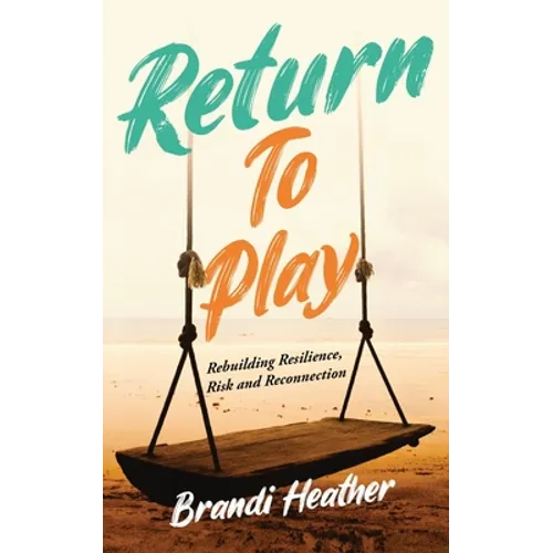 Return To Play: Rebuilding Resilience, Risk and Reconnection - Paperback