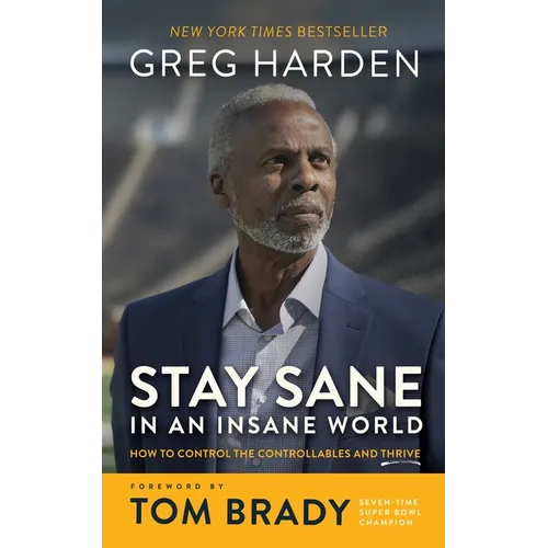 Stay Sane in an Insane World: How to Control the Controllables and Thrive - Hardcover