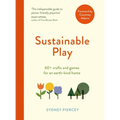 Sustainable Play: 60+ Cardboard Crafts and Games for an Earth-Kind Home - Paperback