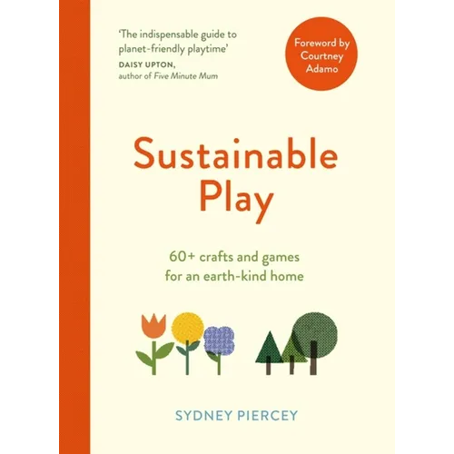 Sustainable Play: 60+ Cardboard Crafts and Games for an Earth-Kind Home - Paperback