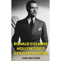 Ronald Colman (hardback): Hollywood's Gentleman Hero - Hardcover