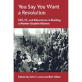 You Say You Want a Revolution: SDS, PL, and Adventures in Building a Worker-Student Alliance - Paperback