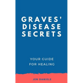 Graves' Disease Secrets: Your Guide for Healing - Paperback
