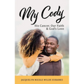 My Cody: His Cancer, Our Faith & God's Love - Paperback