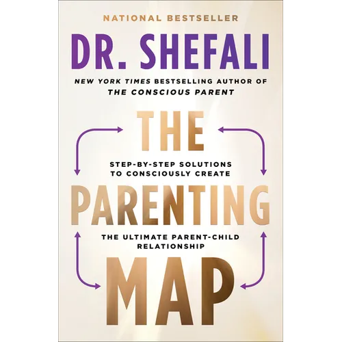 The Parenting Map: Step-By-Step Solutions to Consciously Create the Ultimate Parent-Child Relationship - Paperback