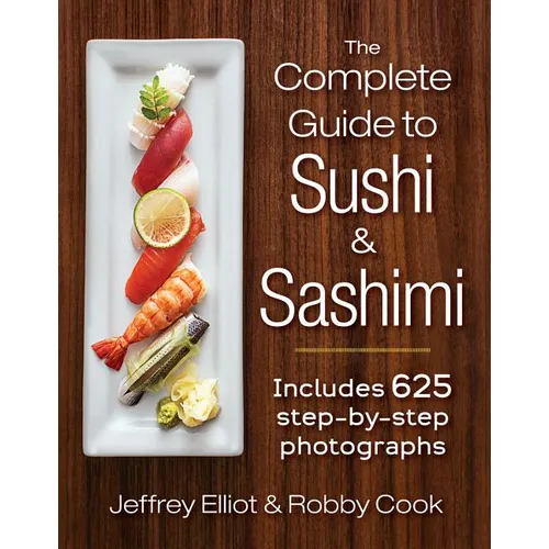 The Complete Guide to Sushi and Sashimi: Includes 625 Step-By-Step Photographs - Spiral