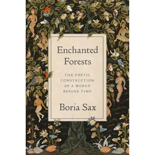 Enchanted Forests: The Poetic Construction of a World Before Time - Hardcover