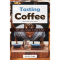 Tasting Coffee: Coffee Cupping Techniques to Unleash the Bean! - Paperback