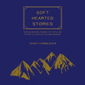 Soft Hearted Stories: Seeking Saviors, Cowboy Stylists, and Other Fallacies of Authoritarianism - Paperback