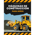 Máquinas de construcción para niños: Vehículos pesados de construcción, maquinaria en un libro infantil de obra. - Paperback